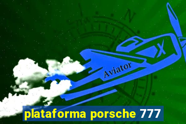 plataforma porsche 777